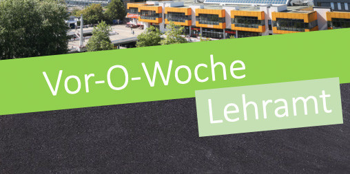 Vor-O-Woche Bild mit Campus im Hintergrund. Davor der Schriftzug: Vor-O-Woche Lehramt